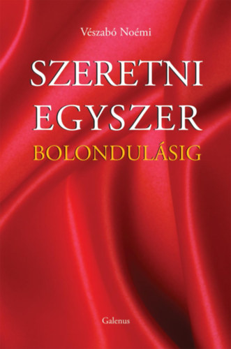 Vészabó Noémi - Szeretni egyszer bolondulásig