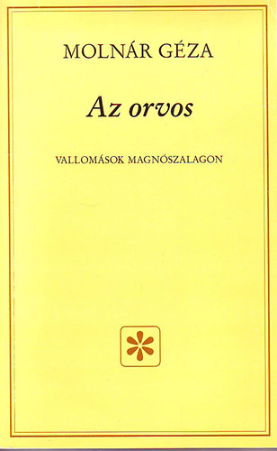 Moln�r G�za - Az orvos - Vallom�sok magn�szalagon