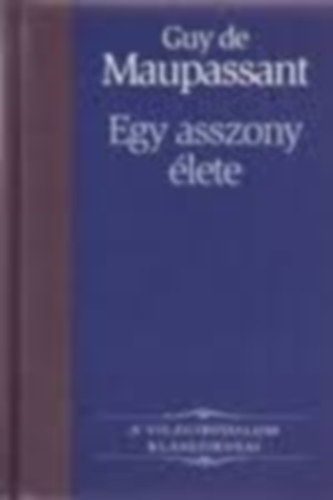 Ill�s Endre  Guy De Maupassant (ford.) - Egy asszony �lete (Une vie) - Ill�s Endre for�t�s�ban