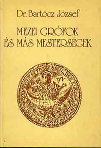 Dr. Bartócz József - Mezei grófok és más mesterségek - Az álltattenyésztéssel kapcsolatos mesterségek céhei - A földműveléssel összefüggő céhek - Egyéb paraszti mesterségek szervezetei