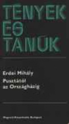Erdei Mihály: - Pusztától az Országházig
