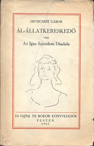 Devecseri G�bor - �l-�llatkeresked� (vagy Az Igaz Szerelem Diadala)- Bern�th Aur�l rajzaival (I. kiad�s)