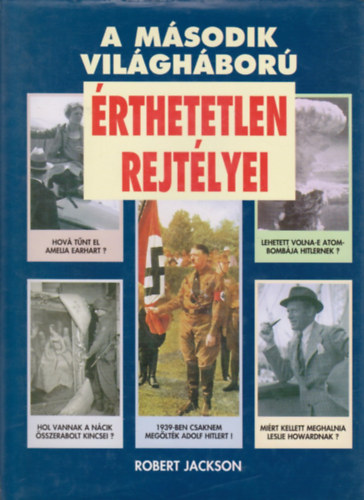 Robert Jackson - A második világháború érthetetlen rejtélyei