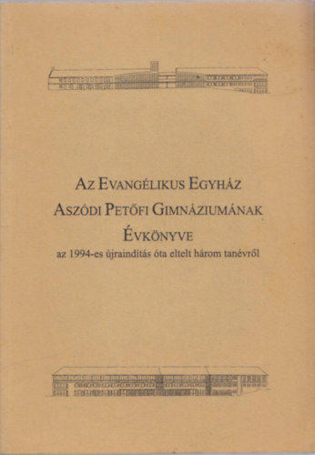 Koncz Istvn  (szerk.) - Az Evanglikus Egyhz Aszdi Petfi Gimnziumnak vknyve (az 1994-es jraindts ta eltelt hrom tanvrl)