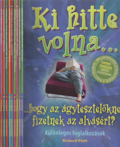 Richard Platt - 9 db Ki hitte volna... füzet: ...hogy az ágytesztetőknek fizetnek az alvásért? + ...hogy a veszteseket feláldozták a maja labdajátékokon? + ...hogy a marcipán cianidokat tartalmaz? + ...hogy a középkorban tilos volt a magas sarkú cipő v