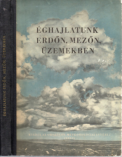 Aujeszky L�szl�; D�si Frigyes; Haj�sy Ferenc; dr. Hille Alfr�d; Dr. K�rd� Istv�n; Tak�cs Lajos - �ghajlatunk erd�n, mez�n, �zemekben