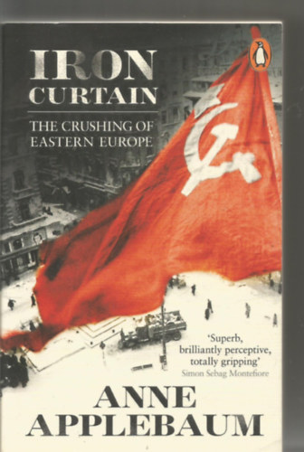 Anne Applebaum - Iron Curtain: The Crushing of Eastern Europe, 1944-1956