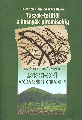 Friedrich Klra- Szakcs Gbor - Tszok-tettl a bosnyk piramisokig