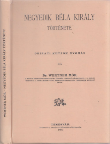 Dr. Wertner Mór - Negyedik Béla király története (reprint)
