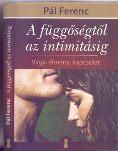 Pl Ferenc - A fggsgtl az intimitsig - Vgy, lmny, kapcsolat