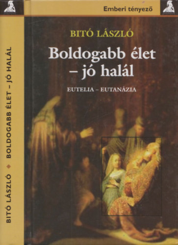 Bitó László - Boldogabb élet - jó halál (Eutelia-Eutanázia)