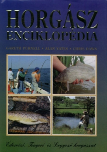 Gareth Purnell - Alan Yates - Chris Dawn - Horgsz enciklopdia (desvzi, tengeri s legyez horgszat)