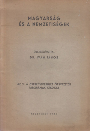 Dr. Ivn Jnos - Magyarsg s a nemzetisgek (Az V.  cserkszkerlet rsvezeti tbornak kiadsa)