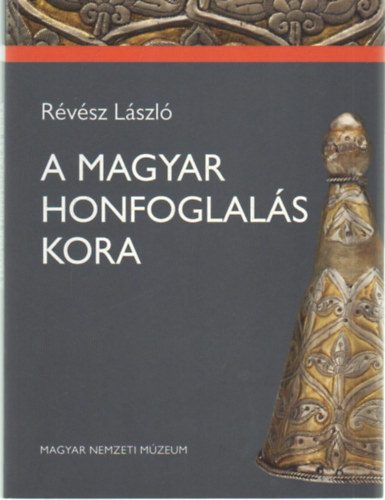 Rvsz Lszl - A magyar honfoglals kora