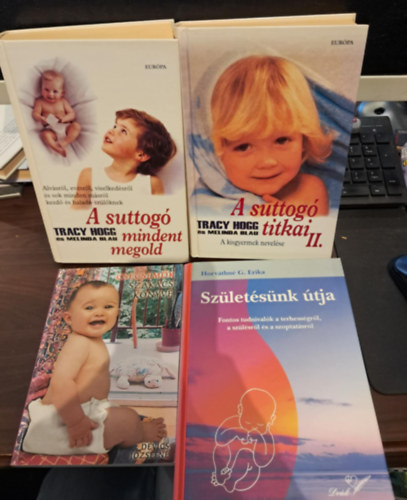 Tracy Hogg-Melinda Blau, Devics Józsefné Horváthné G. Erika - 4 db-os kismamáknak szóló KÖNYVMENTŐ AJÁNLAT: Csecsemők szakácskönyve+A suttogó mindent megold+A suttogó titkai II.+Születésünk útja