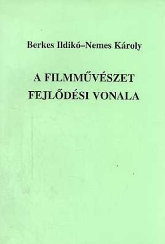 Berkes Ildik�; Nemes K�roly - A filmm�v�szet fejl�d�si vonala