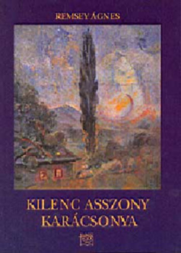 Remsey Ágnes - Kilenc asszony karácsonya AVAGY A FELHŐK JÁTÉKA - DOKUMENTUMREGÉNY AZ 1950-ES ÉVEKBŐL