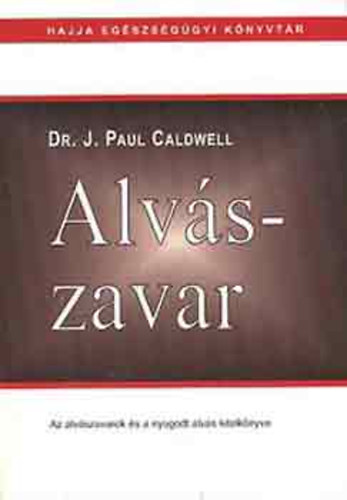 Dr. J. Paul Caldwell - Alv�szavar - Az alv�szavarok �s a nyugodt alv�s k�zik�nyve