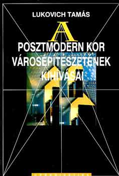 Lukovich Tam�s - A posztmodern kor v�ros�p�t�szet�nek kih�v�sai