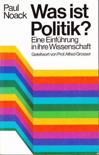 Paul Noack - Was ist Politik? Eine Einführung in ihre Wissenschaft