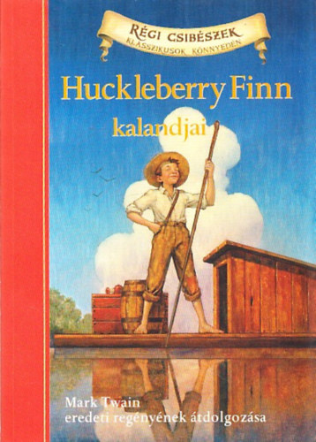 Oliver Ho  Mark Twain (�tdolg.) - Huckleberry Finn kalandjai (R�gi Csib�szek - Klasszikusok K�nnyed�n)