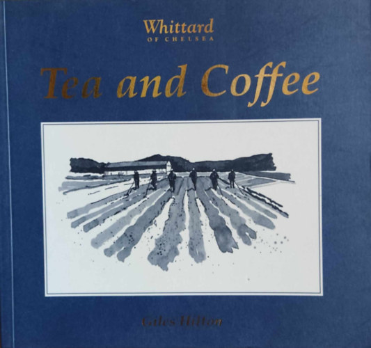 Tim Uden  Giles Hilton (illus.) - Tea and Coffee (Whittard of Chelsea)