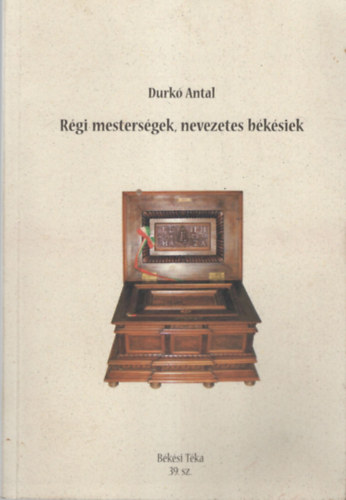Durk� Antal - R�gi mesters�gek, nevezetes b�k�siek