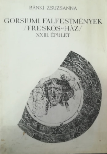 Bnki Zsuzsanna - Gorsiumi falfestmnyek (Fresks-hz)