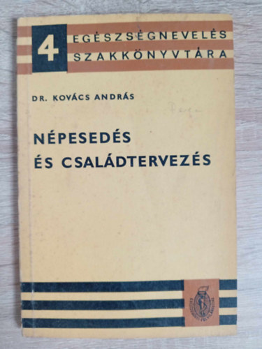 Dr. Szerk.: Sellő Tiborné, Dr. Kútvölgyi István  Kovács András (lektor) - Népesedés és családtervezés -  Egészségnevelés szakkönyvtára (Családtervezés / Szexuális élet / Családvédelem - Szakellátás)