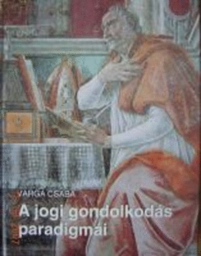 Varga Csaba - A jogi gondolkods paradigmi