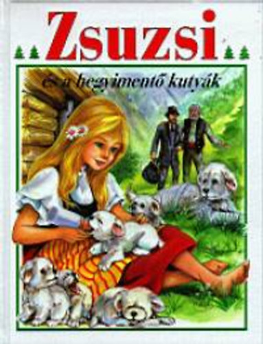 Sarkadi Pter  Marie-Jos Maury (szerk.), Balla KAtalin (ford.) - Zsuzsi s a hegyiment kutyk (Holl s Trsa Zsuzsi Mesk sorozat)