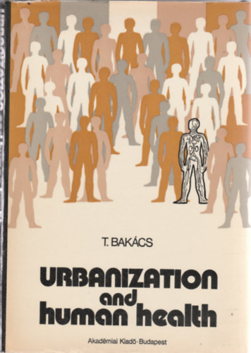 T. Bakcs - Urbanization and human health (Urbanizci s emberi egszsg - Angol nyelv)