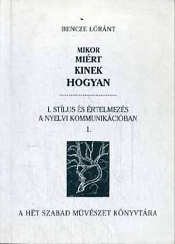 Bencze L�r�nt - Mikor mi�rt kinek hogyan I. St�lus �s �rtelmez�s a nyelvi kommunik. 1.