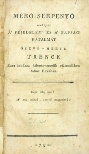Trenck  (Friedrich von der) - M�r�-serpeny� mellyel a' fejedelem' �s a' paps�g' hatalm�t �szv�-m�rte