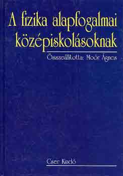 Mor gnes (szerk.) - A fizika alapfogalmai kzpiskolsoknak