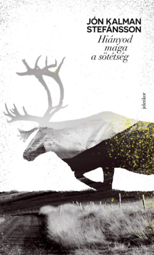 Jónkalman Stefánsson - Hiányod maga a sötétség