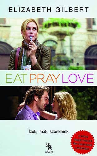 Elizabeth Gilbert - Eat, Pray, Love - Ízek, imák, szerelmek