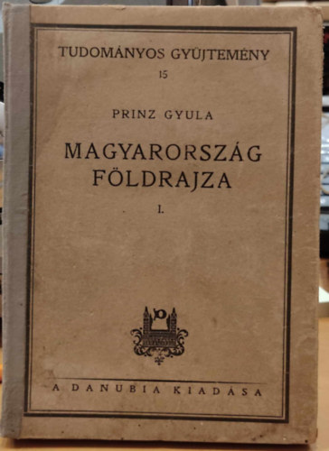 Prinz Gyula - Magyarorszg fldrajza I.- Magyarorszg fldjnek szrmazsa, szerkezete s alakja (Tudomnyos gyjtemny 15.)