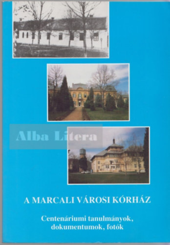 Dr. Gl Jzsef (szerk.), Matolocsy Gusztv - A Marcali Vrosi Krhz - Centenriumi tanulmnyok, dokumentumok, fotk