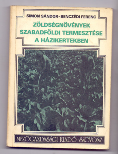 Simon Sndor - Benczdi Ferenc - Zldsgnvnyek szabadfldi termesztse a hzikertekben