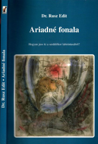 Dr. Rusz Edit - Ariadné fonala - Hogyan juss ki a serdülőkor labirintusából? (dedikált)
