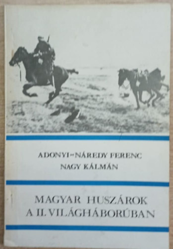 Adonyi-Náredy; Nagy - Magyar huszárok a II. világháborúban