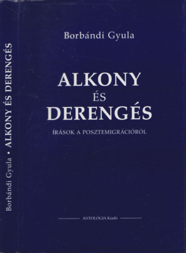 Borbndi Gyula - Alkony s derengs - rsok a posztemigrcirl (dediklt)