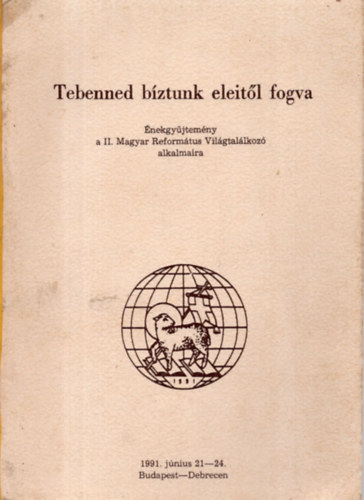 ismeretlen - Tebenned b�ztunk eleit�l fogva / �nekgy�jtem�ny a II. Magyar Reform�tus vil�gtal�lkoz�./