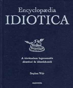 Weir Stephen - Encyclopaedia Idiotica - A trtnelem legrosszabb dntsei s dntsho