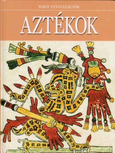 Daniel Gimeno  (szerk.) - Azt�kok (Nagy civiliz�ci�k 10.)