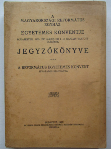 A Magyarorszgi Ev. Reformtus Egyhz Egyetemes Konventje Budapesten, 1935 mjus 1-2. napjain tartott lsnek jegzknyve