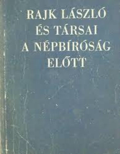 Szikra - Rajk L�szl� �s t�rsai a n�pb�r�s�g el�tt