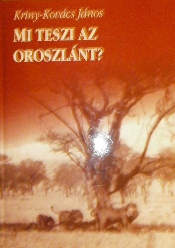 Kriny-Kov�cs J�nos - Mi teszi az oroszl�nt?