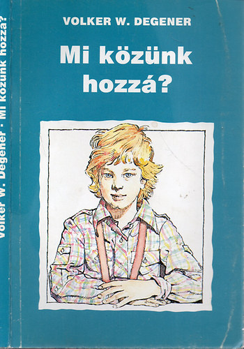Volker W. Degener - Mi közünk hozzá?